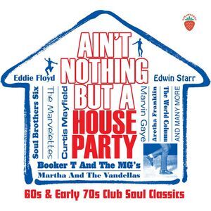 Ain't Nothing But A House Party: 60s & Early 70s - Ain't Nothing But A House